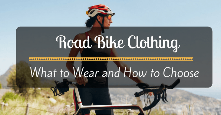 Road Bike Clothing: What to Wear and How to Choose