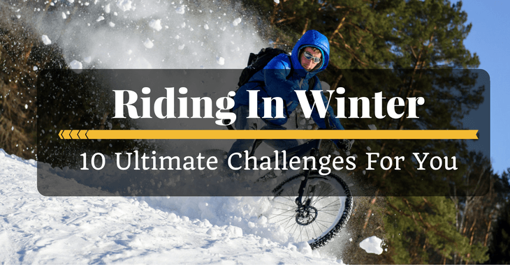 Riding In Winter- 10 Ultimate Challenges For You